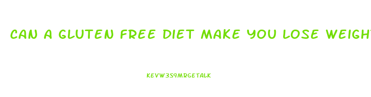 can a gluten free diet make you lose weight