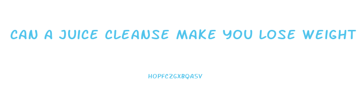 can a juice cleanse make you lose weight