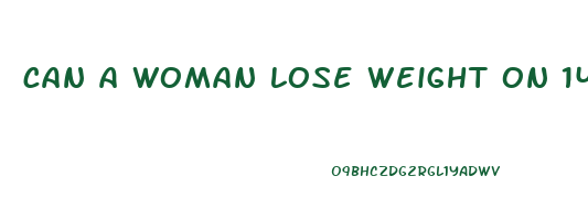 can a woman lose weight on 1400 calories per day