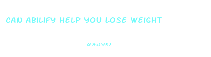 can abilify help you lose weight