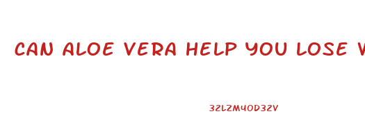 can aloe vera help you lose weight