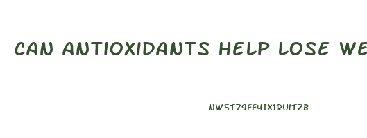 can antioxidants help lose weight