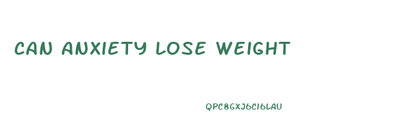 can anxiety lose weight