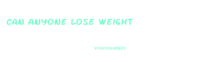 can anyone lose weight