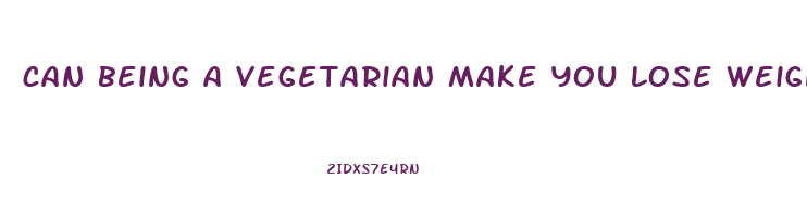 can being a vegetarian make you lose weight