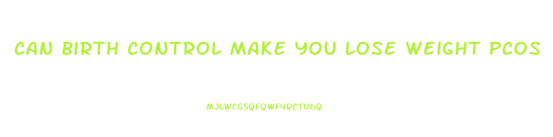 can birth control make you lose weight pcos