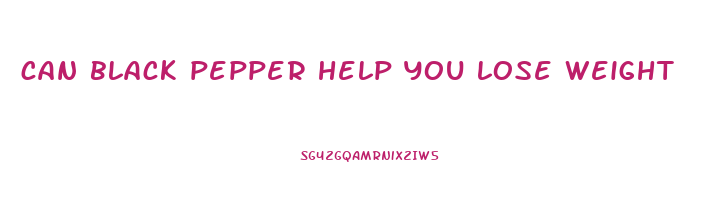 can black pepper help you lose weight