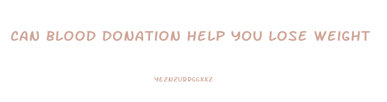 can blood donation help you lose weight