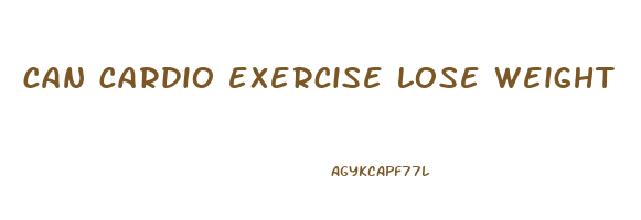 can cardio exercise lose weight