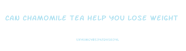 can chamomile tea help you lose weight