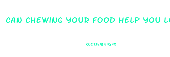 can chewing your food help you lose weight