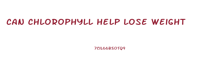 can chlorophyll help lose weight