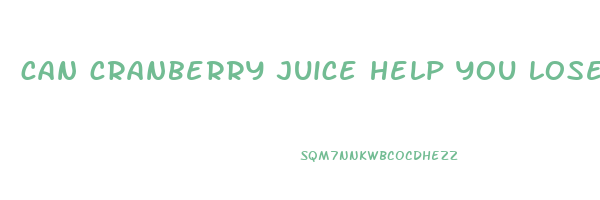 can cranberry juice help you lose weight