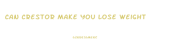 can crestor make you lose weight