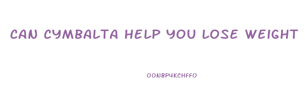 can cymbalta help you lose weight