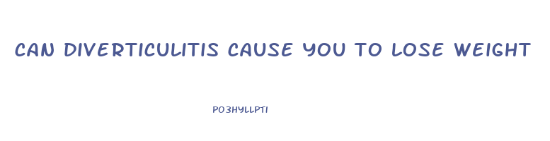 can diverticulitis cause you to lose weight