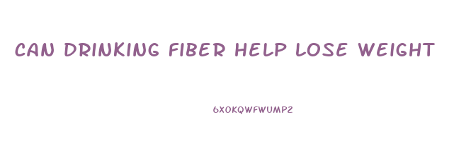 can drinking fiber help lose weight