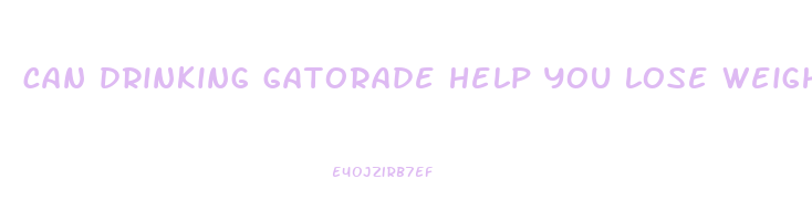 can drinking gatorade help you lose weight