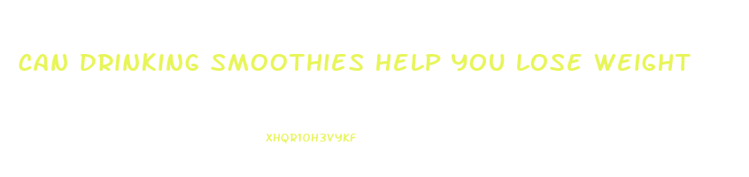 can drinking smoothies help you lose weight