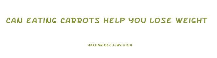 can eating carrots help you lose weight