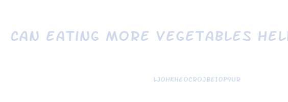 can eating more vegetables help you lose weight