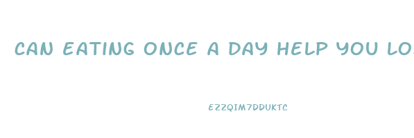 can eating once a day help you lose weight