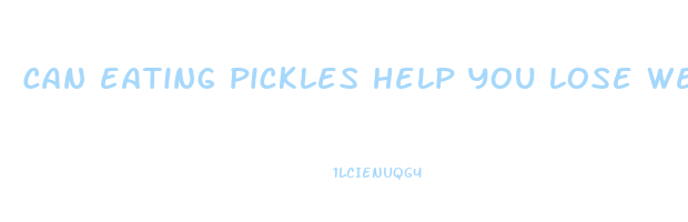 can eating pickles help you lose weight