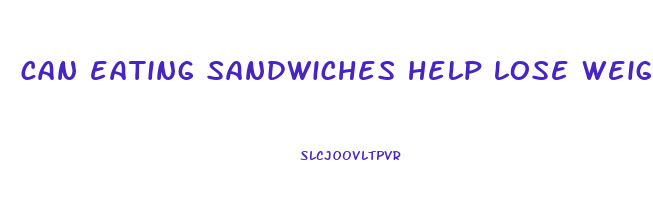 can eating sandwiches help lose weight