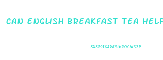 can english breakfast tea help lose weight