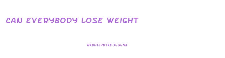 can everybody lose weight