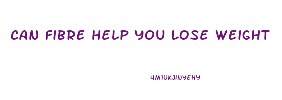 can fibre help you lose weight