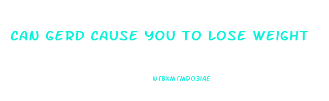 can gerd cause you to lose weight