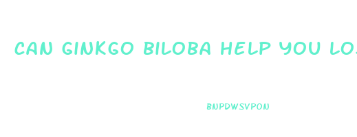 can ginkgo biloba help you lose weight