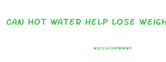 can hot water help lose weight