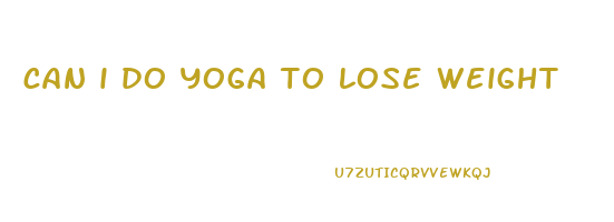 can i do yoga to lose weight