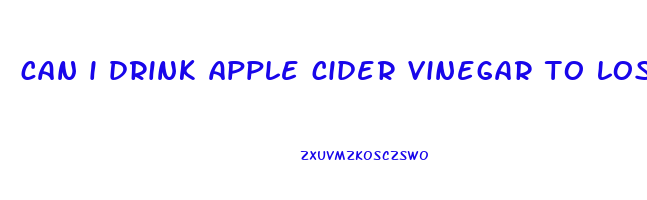 can i drink apple cider vinegar to lose weight