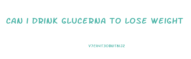 can i drink glucerna to lose weight