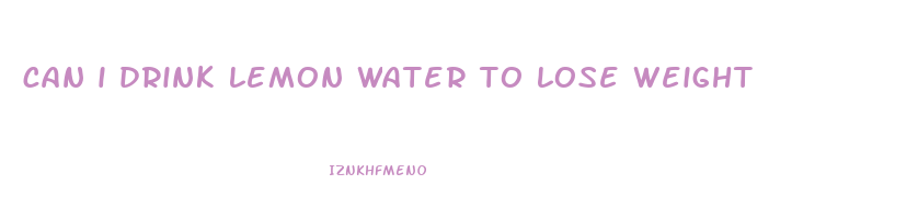 can i drink lemon water to lose weight
