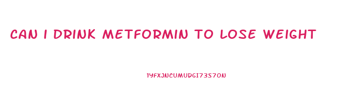 can i drink metformin to lose weight