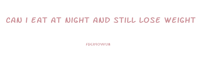 can i eat at night and still lose weight