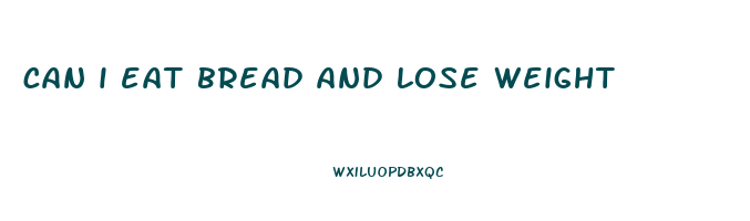 can i eat bread and lose weight