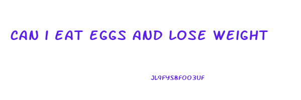 can i eat eggs and lose weight