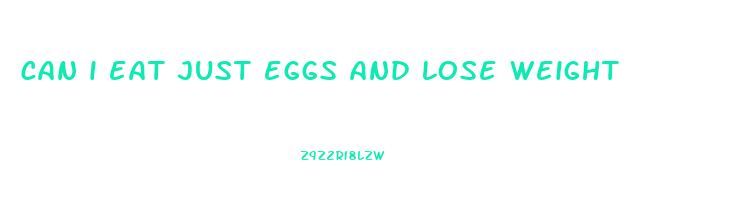 can i eat just eggs and lose weight