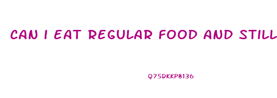 can i eat regular food and still lose weight