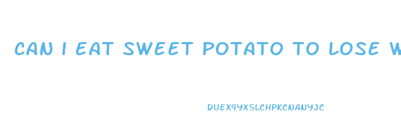 can i eat sweet potato to lose weight