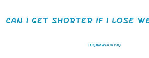 can i get shorter if i lose weight
