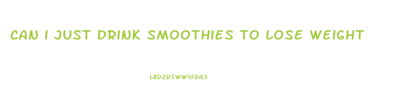 can i just drink smoothies to lose weight