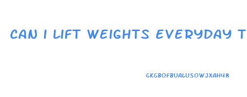 can i lift weights everyday to lose weight