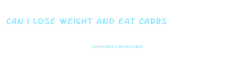 can i lose weight and eat carbs