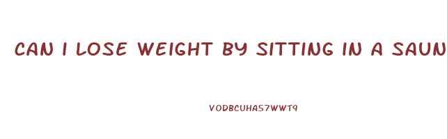 can i lose weight by sitting in a sauna